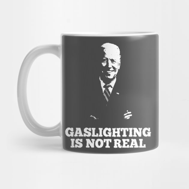 Gaslighting is not real Joe Biden by TSHIRT PLACE